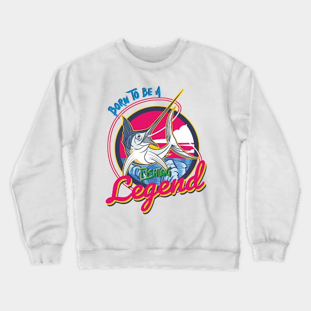 born to be a fishing legend Crewneck Sweatshirt by DOGGHEAD